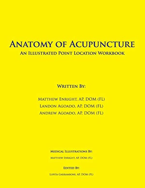 Cover Art for 9781519707710, Anatomy of Acupuncture: An Illustrated Point Location Workbook by Matthew Enright