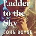 Cover Art for B08LGDH5J9, by John Boyne A Ladder to the Sky Paperback - 7 Febuary 2019 by John Boyne