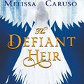 Cover Art for 9780356510620, The Defiant Heir by Melissa Caruso
