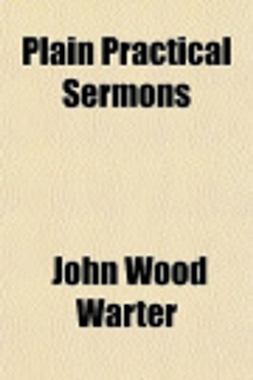 Cover Art for 9781150781070, Plain Practical Sermons by John Wood Warter