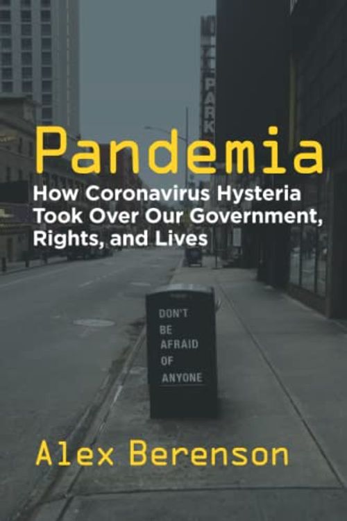 Cover Art for 9781953039200, Pandemia: How Coronavirus Hysteria Took Over Our Government, Rights, and Lives by Alex Berenson