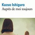 Cover Art for 9781547903214, Aupres de moi toujours - Never Let Me Go by Kazuo Ishiguro, Anne Rabinovitch (Traduction)
