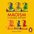 Cover Art for B081K6V89Y, Maoism: A Global History by Julia Lovell