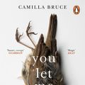 Cover Art for 9781473566170, You Let Me In by Camilla Bruce