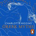 Cover Art for 9781473599505, Greek Myths: A New Retelling by Charlotte Higgins, Chris Ofili, Daphne Kouma