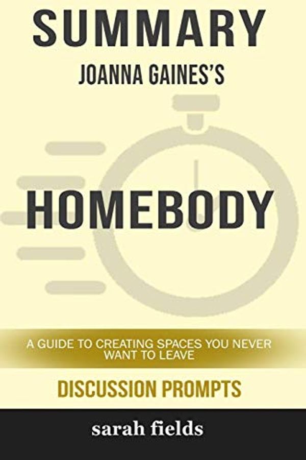 Cover Art for 9780368357442, Summary: Joanna Gaines' Homebody: A Guide to Creating Spaces You Never Want to Leave (Discussion Prompts) by Sarah Fields