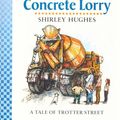 Cover Art for 9780744563788, The Big Concrete Lorry (Tales from Trotter Street) by Shirley Hughes