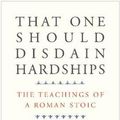 Cover Art for 9780300226034, That One Should Disdain Hardships: The Teachings of a Roman Stoic by Musonius Rufus