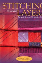Cover Art for 9780983827405, Stitching Through the Layers: The Art and Elegance of Straight Line Stitching by Melody Crust, Heather Osterman