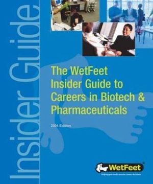 Cover Art for 9781582073163, The Wetfeet Insider Guide to Careers in Biotech and Pharmaceuticals: 2004 Edition by Wetfeet Staff