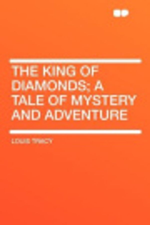 Cover Art for 9781407691152, The King of Diamonds; a Tale of Mystery and Adventure by Louis Tracy