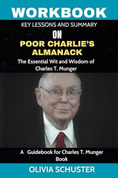 Cover Art for B0CPWW153F, WORKBOOK ON Poor Charlie’s Almanack: The Essential Wit and Wisdom of Charles T. Munger: A Guidebook for Charles T. Munger Book. by OLIVIA SCHUSTER