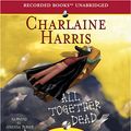 Cover Art for 9781428147805, All Together Dead (Sookie Stackhouse) (Audio CD) by Charlaine Harris