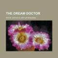 Cover Art for 9781153700603, The Dream Doctor by Arthur B. Reeve