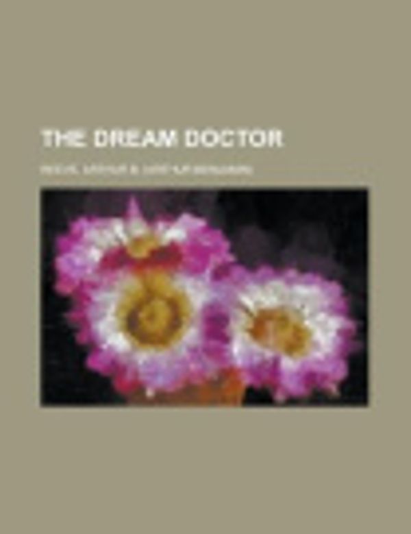 Cover Art for 9781153700603, The Dream Doctor by Arthur B. Reeve
