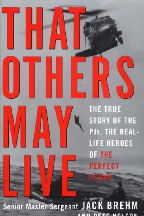Cover Art for 9780609806760, That Others May Live: The True Story of the PJs, the Real Life Heroes of the Perfect Storm by Jack Brehm