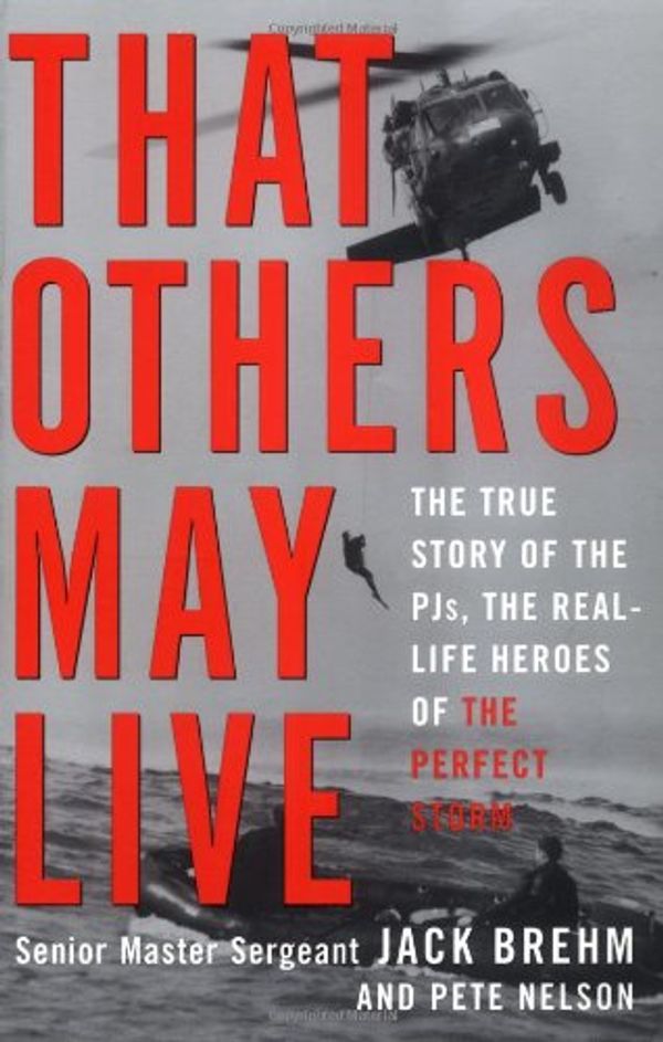 Cover Art for 9780609806760, That Others May Live: The True Story of the PJs, the Real Life Heroes of the Perfect Storm by Jack Brehm