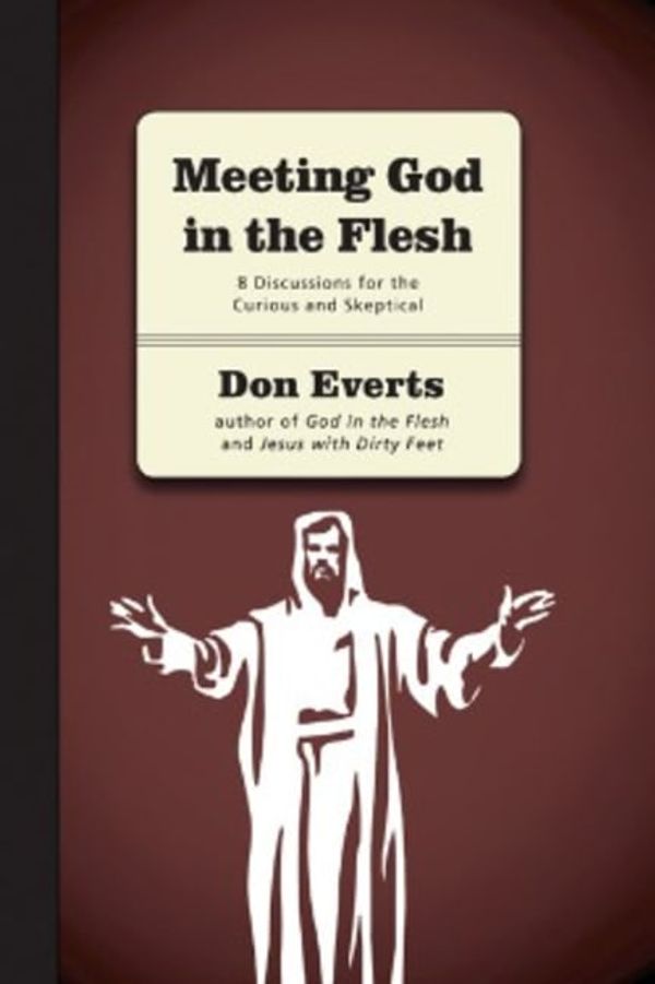 Cover Art for 9780830820894, Meeting God in the Flesh: 8 Discussions for the Curious and Skeptical by Don Everts