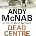 Cover Art for 9780552166539, Dead Centre by Andy McNab