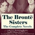 Cover Art for B00ZU9NNX2, The Brontë Sisters - The Complete Novels: Jane Eyre, Wuthering Heights, Shirley, Villette, The Professor, Emma, Agnes Grey, The Tenant of Wildfell Hall (Unabridged): ... Classics of English Victorian Literature by Brontë Charlotte, Brontë Emily, Brontë Anne