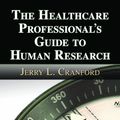 Cover Art for 9781597562003, The Healthcare Professional’s Guide to Human Research by Jerry L. Cranford