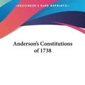 Cover Art for 9781161366525, Anderson's Constitutions of 1738 by James Anderson