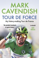 Cover Art for 9781529149463, Tour de Force: My history-making Tour de France by Mark Cavendish