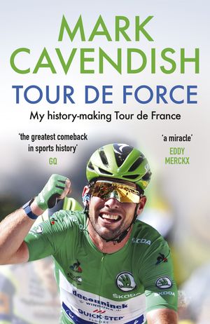 Cover Art for 9781529149463, Tour de Force: My history-making Tour de France by Mark Cavendish
