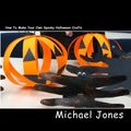 Cover Art for 9781451527315, How To Make Your Own Spooky Halloween Crafts by Michael Jones
