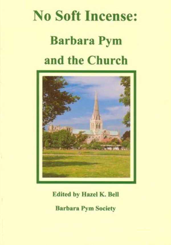 Cover Art for 9780954331665, No Soft Incense: Barbara Pym and the Church by Hazel K. Bell