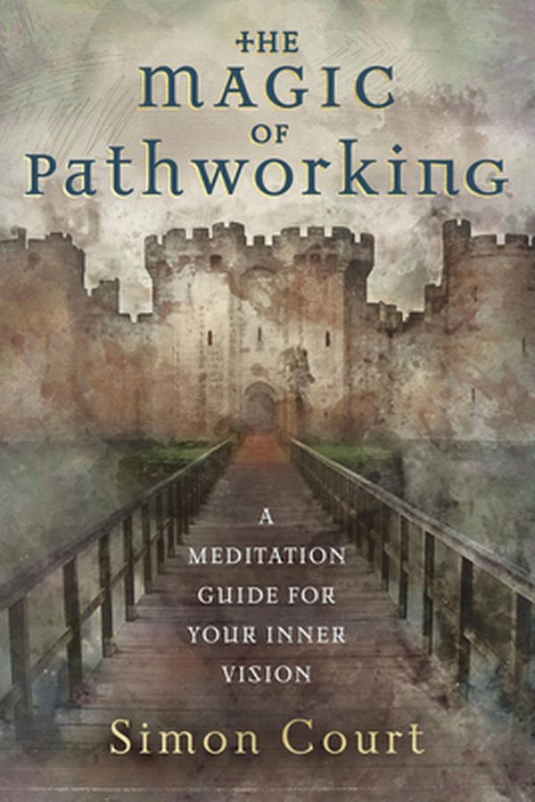 Cover Art for 9780738765419, The Magic of Pathworking: A Meditation Guide for Your Inner Vision by Simon Court