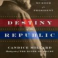 Cover Art for 9781410446251, Destiny of the Republic by Candice Millard