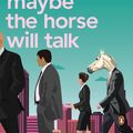 Cover Art for 9780143781486, Maybe the Horse Will Talk by Elliot Perlman, Elliot Perlman