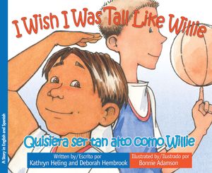 Cover Art for 9781621674399, I Wish I Was Tall Like Willie / Quisiera ser tan alto como Willie by Kathryn Heling