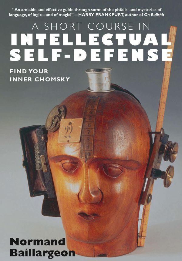 Cover Art for 9781609800048, A Short Course in Intellectual Self-Defense by Normand Baillargeon