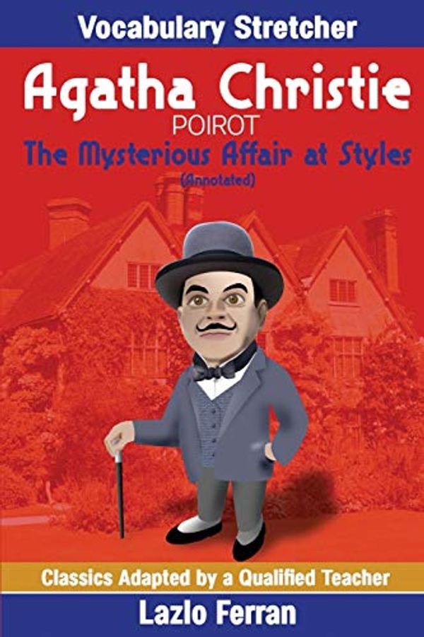 Cover Art for 9781718742390, The Mysterious Affair at Styles (Annotated): Vocabulary Stretcher by Lazlo Ferran: Volume 3 (Classics Adapted by a Qualified Teacher) by Agatha Christie