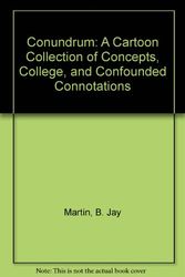 Cover Art for 9780922073009, Conundrum: A Cartoon Collection of Concepts, College, and Confounded Connotations by B. Jay Martin