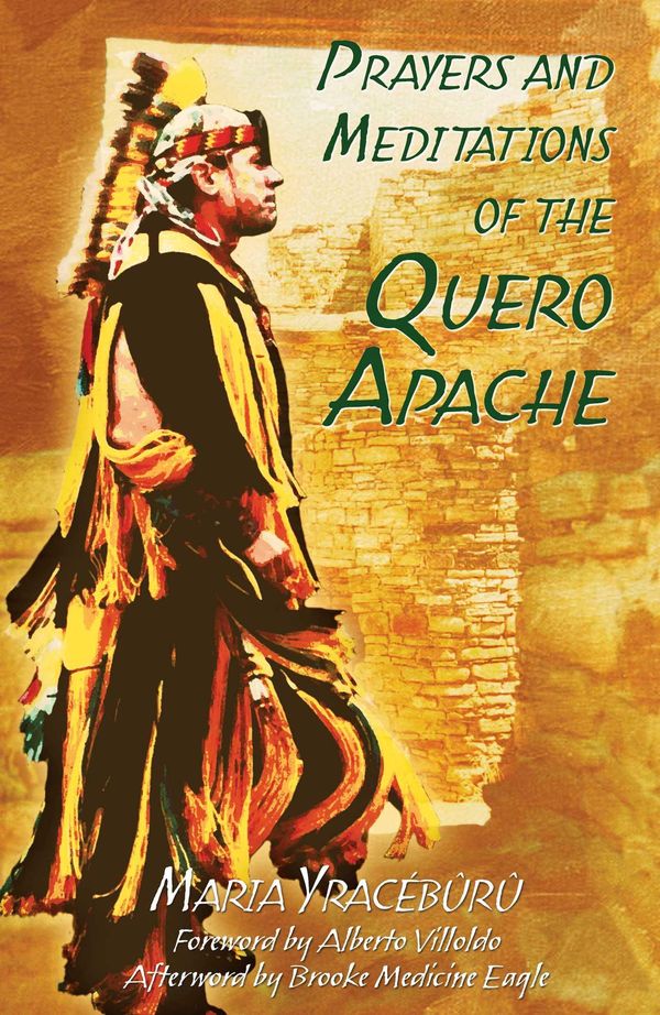 Cover Art for 9781591438670, Prayers and Meditations of the Quero Apache by Alberto Villoldo, Brooke Medicine Eagle, Maria Yracébûrû