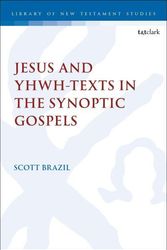 Cover Art for 9780567713957, Jesus and YHWH-Texts in the Synoptic Gospels by Scott Brazil