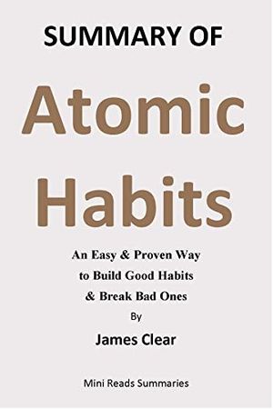 Cover Art for B09TTQJNGC, Summary of Atomic Habits: An Easy & Proven Way to Build Good Habits & Break Bad Ones by James Clear: Mini Reads Summaries by Reads Summaries, Mini