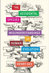 Cover Art for 8601406229730, By Henry Gee The Accidental Species: Misunderstandings of Human Evolution by Henry Gee