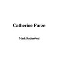Cover Art for 9781414264363, Catherine Furze by Mark Rutherford
