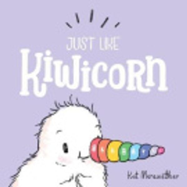 Cover Art for 9780994136466, Just Like Kiwicorn by Kat Merewether