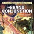 Cover Art for 9780441017133, Astropolis: The Grand Conjunction by Sean Williams