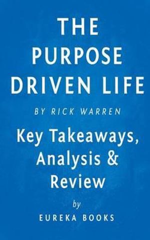 Cover Art for 9781523353736, The Purpose Driven Life: What On Earth Am I Here For? by Rick Warren | Key Takeaways, Analysis & Review by Eureka Books
