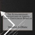 Cover Art for 9781533301604, The Extraordinary Adventures of Arsene Lupin, Gentleman-Burglar by Maurice LeBlanc