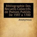 Cover Art for 9781117700953, Bibliographie Des Recueils Collectifs de Po Sies Publi?'s de 1597 a 1700 by . Anonymous