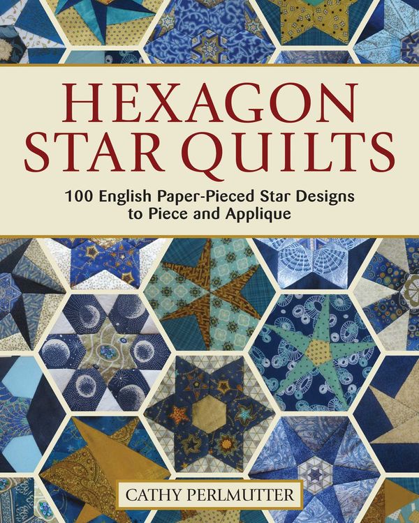Cover Art for 9781947163355, Hexagon Star Quilts: 113 English Paper Pieced Star Patterns to Piece and Applique by Cathy Perlmutter