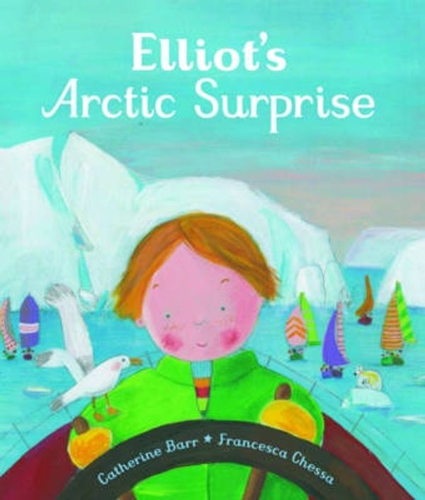 Cover Art for 9781847806680, Elliott's Arctic Surprise by Catherine Barr