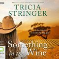 Cover Art for 9781460790465, Something in the Wine by Tricia Stringer